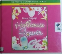 Hothouse Flower written by Rose Impey performed by Sophie Aldred on CD (Unabridged)